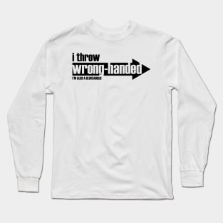 I Throw Wrong-Handed  & I'm a Gloveaholic (black text) Long Sleeve T-Shirt